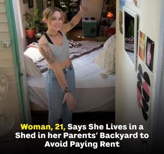 Woman, 21, Says She Lives in a Shed in her Parents’ Backyard to Avoid Paying Rent