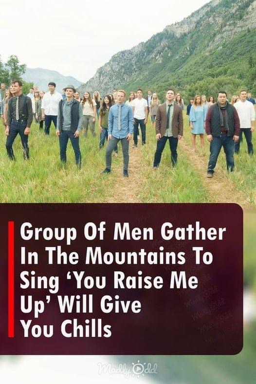 (VIDEO)Group Of Men Gather In The Mountains To Sing ‘You Raise Me Up’ Will Give You Chills