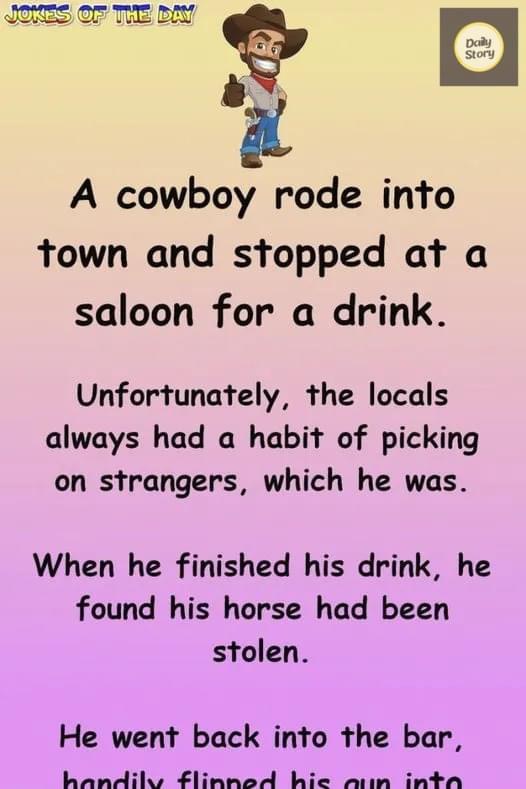 A cowboy rode into town and stopped at a saloon for a drink